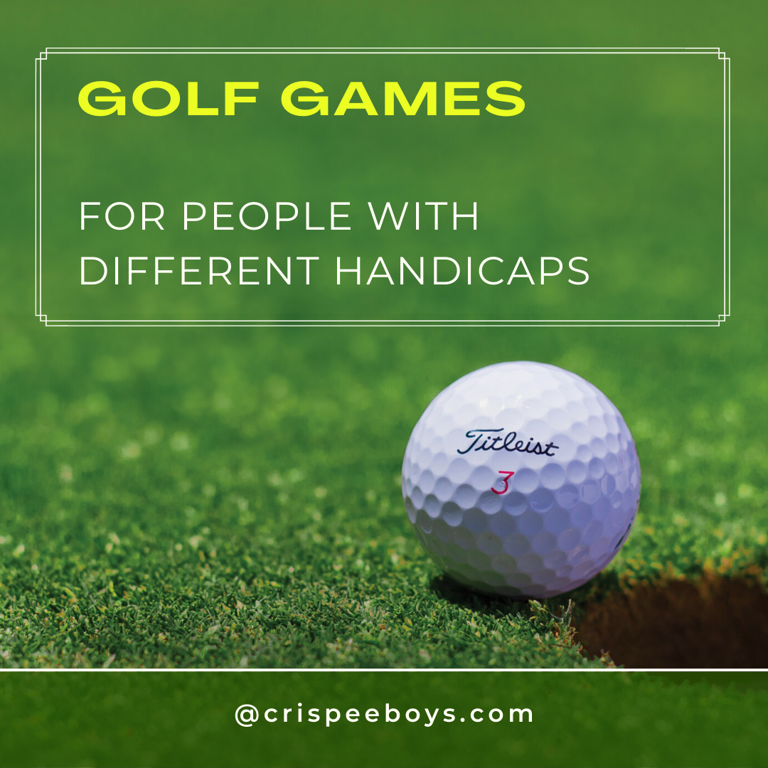 Best Golf Games to Play for people with Different Handicaps – CrispyBoysGolf